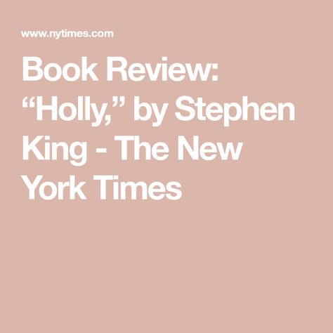 Holly By Stephen King, Books, Stephen King, Ny Times, The New York Times, Book Review, Book Club, New York Times, New York