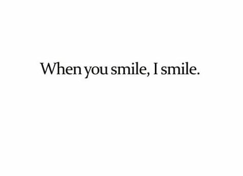 You Have My Favorite Smile, You Smile I Smile, Genuine Smile Quotes, His Smile Quotes, Cute Smile Quotes, Your Smile Quotes, Pretty Smiles, Smile Tumblr, I Love Your Smile