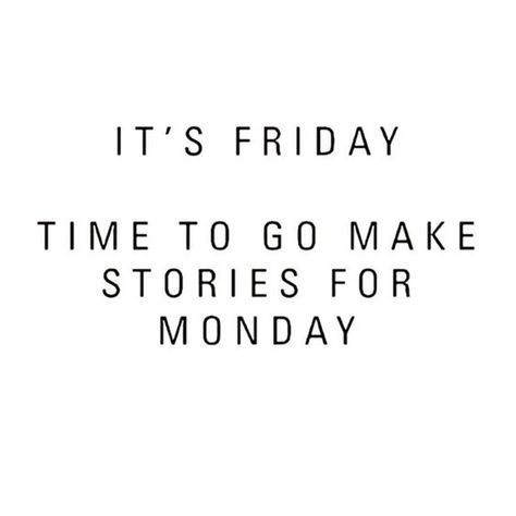 Hopefully they will be stories you'll want to remember... | "It's Friday. Time to go make stories for Monday." Anne Taintor, Teeth Quotes, Days Of A Week, Citation Instagram, Happy Weekend Quotes, Happy Friday Quotes, Happy Week End, Weekend Quotes, Friday Quotes Funny