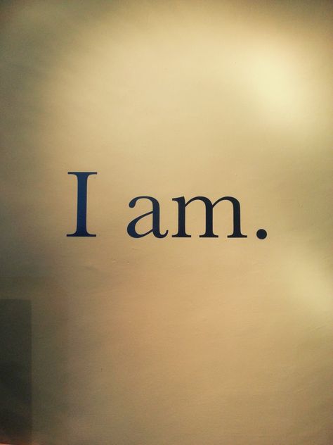 Nature, I Know That I Know Nothing, I Know Who I Am, I Am Mine, I Am Myself, I Am Second, I Will, I Am Me, I Am