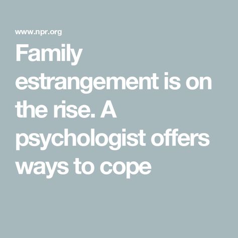 Family estrangement is on the rise. A psychologist offers ways to cope Estrangement From Family, Estrangement From Adult Children, Triangulation In Families, Estranged Daughter Quotes, Sibling Estrangement, Estranged Adult Children, Estranged Siblings, Mother Daughter Relationship Quotes, Estranged Family