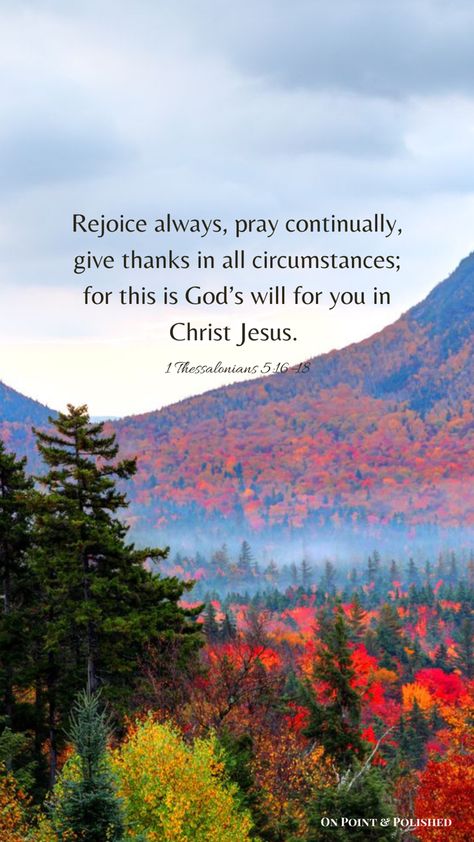 Phone Lock Screen of 1 Thessalonians 5:16–18. Fall Mountain Foliage 1 Thessalonians 5:16-17, Fall Screensaver, Phone Lock Screen, Encouraging Scriptures, 1 Thessalonians 5 16, 1 Thessalonians 4, Pray Continually, Christian Song Lyrics, Phone Lock