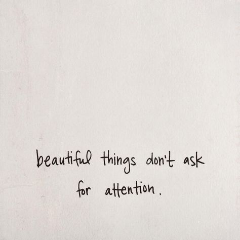 Beautiful things don't ask for attention True Words, Life Of Walter Mitty, More Than Words, Wonderful Words, Quotable Quotes, Pretty Words, Great Quotes, Beautiful Words, Inspirational Words