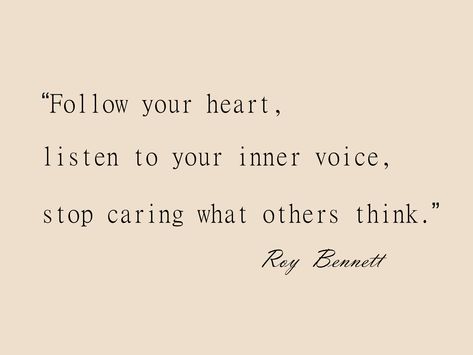 “Follow your heart, listen to your inner voice, stop caring what others think.” ― Roy Bennett Inner Voice Quotes, Dangerous Quotes, Following Your Heart Quotes, Listening Quotes, Voice Quotes, Open Quotes, Positive Mantras, Stop Caring, Motiverende Quotes