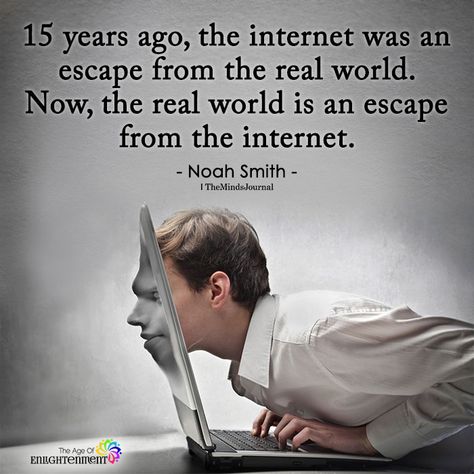 15 Years Ago, The Internet Was An Escape From The Real World - https://themindsjournal.com/15-years-ago-the-internet-was-an-escape-from-the-real-world/ Social Media Quotes, True Words, Wisdom Quotes, Social Media Quotes Truths, Inspirerende Ord, Tech Trends, Reality Quotes, The Real World, Great Quotes