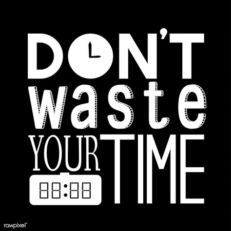 Don't waste your time typography design quote | premium image by rawpixel.com / busbus Dont Waste Your Time Wallpaper, Dont Waste Time Quotes, Time Typography, Time Clipart, Birthday Wishes Greeting Cards, Time Management Planner, Die Quotes, Typography Design Quotes, Fun Typography
