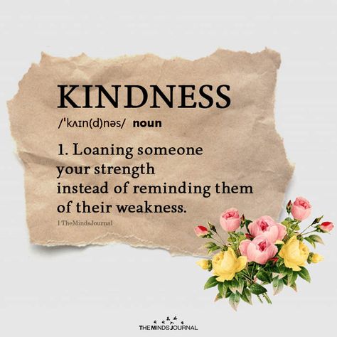 KINDNESS noun 1. Loaning someone your strength instead of reminding them of their weakness. Wisdom Quotes, Crate Paper, Kindness Quotes Inspirational, Montag Motivation, Inspirerende Ord, Kindness Matters, Kindness Quotes, Random Acts Of Kindness, Great Quotes