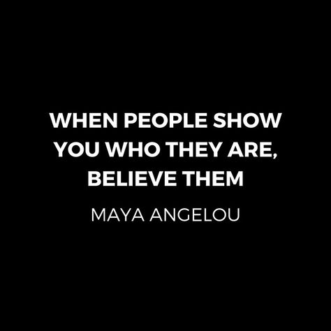 Maya Angelou Inspiration Quotes - When people show you who they are believe them   #redbubble  #motivation  #inspiration #quotes #wisdom #happiness #success #passion #giftideas Inspiration Quotes, Friendship Quotes, Maya Angelou, New Friendship Quotes, Maya Angelou Quotes Strength, Motivation Inspiration Quotes, Maya Angelou Quotes, Good Advice, Motivation Inspiration
