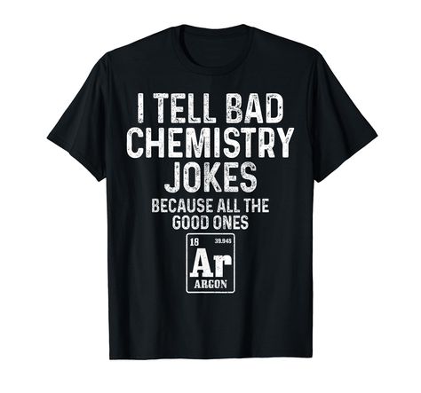 PRICES MAY VARY. Solid colors: 100% Cotton; Heather Grey: 90% Cotton, 10% Polyester; All Other Heathers: 50% Cotton, 50% Polyester Imported Pull On closure Machine Wash this funny chemistry design for men and women with a funny saying is the perfect gift for chemists, nerds and science students. I Tell Bad Chemistry Jokes Because All The Good Ones Argon Lightweight, Classic fit, Double-needle sleeve and bottom hem Chemistry Jokes, Funny Chemistry Quotes, Chemistry Shirts, Chemistry Design, Chemistry Quotes, Funny Chemistry, Funny Science Shirts, Chemistry Humor, Oc Board