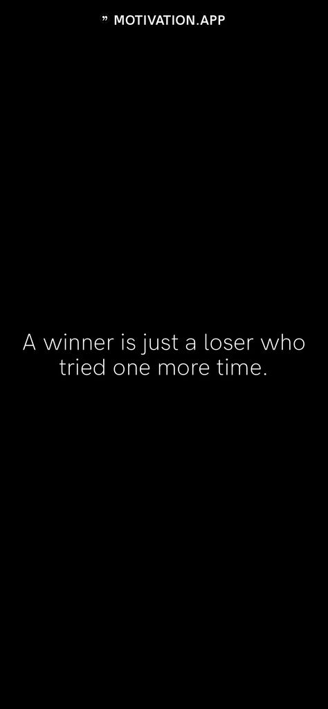 A winner is just a loser who tried one more time. From the Motivation app: https://motivation.app Quotes, A Winner Is Just A Loser Who Tried, Loser Quotes, Motivation App, Never Give Up, Positive Energy, Best Quotes, Affirmations, Energy
