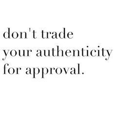 don't trade your authenticity for approval Les Sentiments, New Quotes, Note To Self, Wise Quotes, Inspirational Quotes Motivation, Image Quotes, Great Quotes, Inspirational Words, Words Quotes