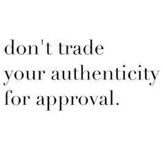 don't trade your authenticity for approval Quotes To Inspire, Les Sentiments, New Quotes, Wise Quotes, Note To Self, Inspirational Quotes Motivation, Image Quotes, Your Soul, The Words