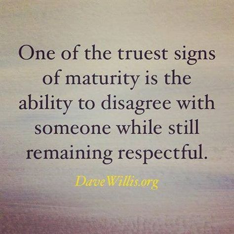 Maturity Opinion Quotes, Speech Marks, Agree To Disagree, Respect Quotes, Modern Men, Quotable Quotes, Wise Quotes, Good Advice, Inspirational Quotes Motivation