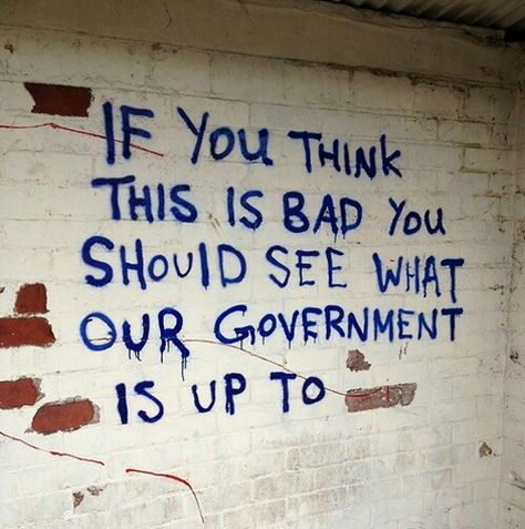 "If you think this is bad you should see what our government is up to" political graffiti Angie Everhart, Graffiti Quotes, Motiverende Quotes, Cărți Harry Potter, Emo Scene, What’s Going On, The Words, Powerful Words, Pretty Words