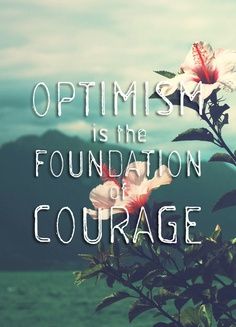 Optimism is the foundation of courage... Optimism Art, Personal Mission, Courage Quotes, صور مضحكة, Bright Side, More Than Words, Wonderful Words, Quotable Quotes, Rarity