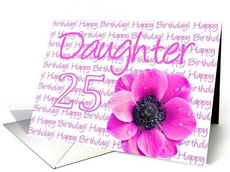 happy 25th bday poems for my daughter | 25th birthday for daughter, pink anemone card Happy 25 Birthday Daughter, Happy 25th Birthday Quotes, Birthday For Grandma, Birthday Greetings For Aunt, Happy Birthday Paragraph, Birthday For Daughter, 25th Birthday Quotes, 25th Birthday Wishes, Cute Happy Birthday Wishes