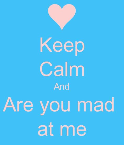 Are You Mad at Me When She's Mad At You, Dont Be Mad At Me Cute, Are You Mad At Me Text, Why Are You Mad At Me, R U Mad At Me, Stop Being Mad At Me, Are You Mad At Me, Mad Person, Nikki Mudarris