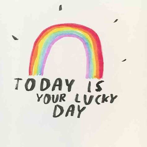 Today Is Your Lucky Day. Happy Quote. Lucky Quotes, Dallas Clayton, Rainbow Quote, Happy Words, Quote Aesthetic, Cute Quotes, Pretty Quotes, Morning Quotes, 그림 그리기