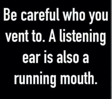 Be careful who you vent to Change Quotes, Trust No One Quotes, Mouth Quote, Listening Ears, Motivational Quotes For Life, People Quotes, Chakra Healing, Life Advice, Be Careful