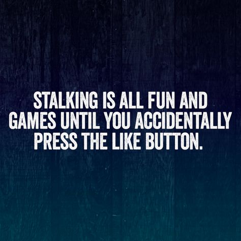 Stalking Is All Fun And Games Until You Accidentally Press The Like Button. Las Vegas, Humour, Stalking Quotes, Stalking Funny, Gambling Quotes, Gambling Humor, Good Day Song, Fresh Memes, Morning Humor