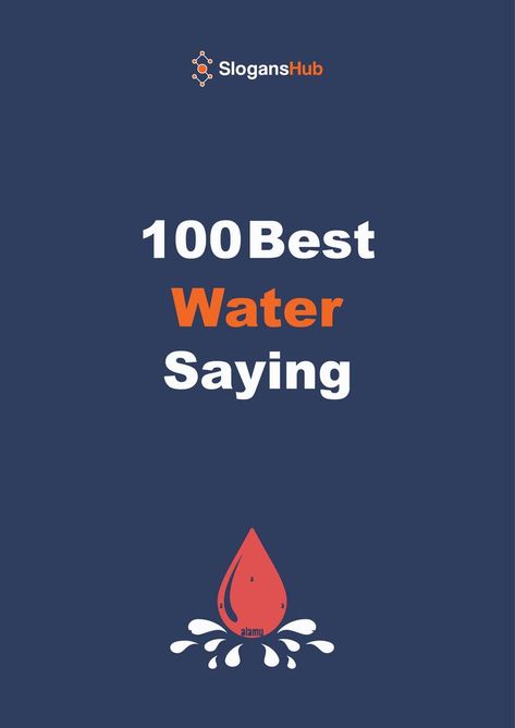 In this post you will find 100 Best Water Sayings You’ll Love. #slogans #sloganshub #watersaying Water, Water Sayings, Water Slogans, Best Water, The 100, Money