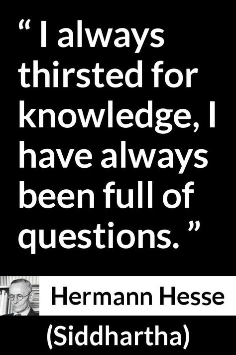 Hermann Hesse - Siddhartha - I always thirsted for knowledge, I have always been full of questions. Swords, Thirst For Knowledge, Books 2023, Hermann Hesse, Knowledge Quotes, Keep It Real, Quotable Quotes, Book Authors, Pretty Words
