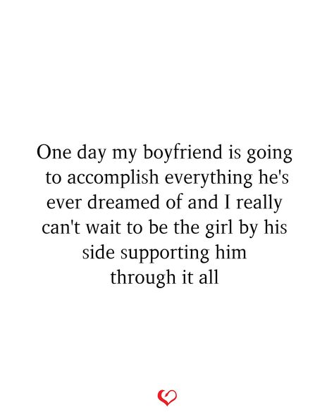 One day my boyfriend is going to accomplish everything he's ever dreamed of and I really can't wait to be the girl by his side supporting him through it all. Having A Supportive Boyfriend Quotes, Quotes To Lift Up Boyfriend, Support My Boyfriend Quotes, Hardworking Man Quotes Relationships, Boyfriend Supporting Girlfriend Quotes, Supporting My Boyfriend Quotes, Text Message For Hardworking Boyfriend, Message To Support Boyfriend, Supportive Boyfriend Texts