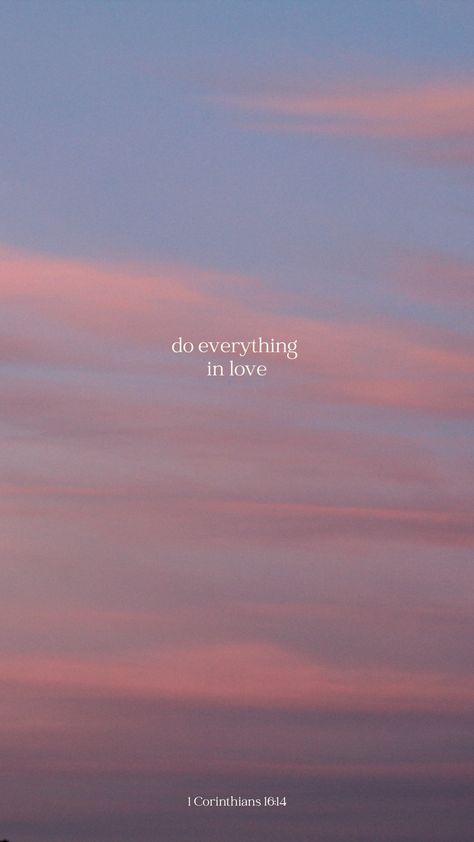 do everything in love - 1 Corinthians 16:14 --christian bible verse phone wallpaper Verse Phone Wallpaper, Bible Verse Phone Wallpaper, Bible Verses Phone Wallpaper, Christian Love Quotes, Religious Wallpaper, Scripture Wallpaper, Love Scriptures, Bible Verse Background, Verses About Love