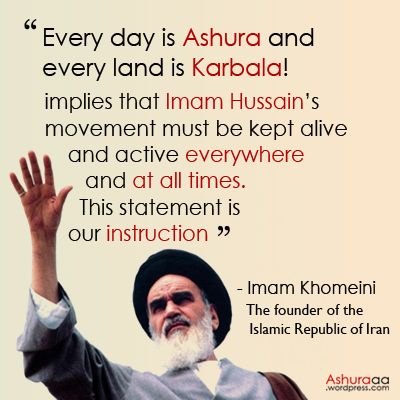 “Every day is an Ashura and each territory is Karbala! implies that his movement must be kept alive and active everywhere and at all times. This statement is our manual of action. Just as Imam Husayn (PBUH) stood up and said: “No!” to a great empire, his decrial must be repeated daily and these mourning sessions mean the perpetuation of the negation…”  #Ashura Martyr Quotes, Muslim Protest, Life Quotes Wallpaper, Hussain Karbala, Shia Muslim, Protest Posters, Ya Hussain, Muslim Images, Imam Ali Quotes