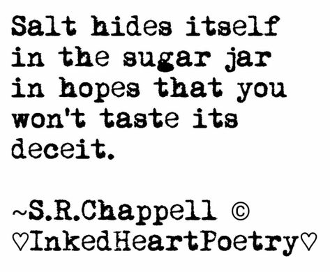 #salt #sugar #deception #deceive #quote #micropoetry #DontBeFooled #trickery Salt And Sugar Quotes, Deceived Quotes, Salt Quotes, Sugar Quotes, Pithy Sayings, Cheating Men, Hard Truth, Self Love Quotes, S R