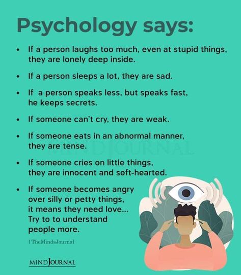 Psychology says: If a person laughs too much, even at stupid things, they are lonely deep inside. If a person sleeps a lot, they are sad. If a person speaks less, but speaks fast, he keeps secrets. If someone can’t cry, they are weak. If someone eats in an abnormal manner, they are tense. If someone cries on little things, they are innocent and soft-hearted. If someone becomes angry over silly or petty things, it means they need love… #psychology #mentalhealth How To Be A Cold Hearted Person Tips, Psychology On Love, How To Speak More Softly, You Can Tell A Lot About A Person By, How To Speak Less, People Cry Not Because They Are Weak, Psychology Personalities, How To Not Cry When Someone Yells At You, How To Control Crying