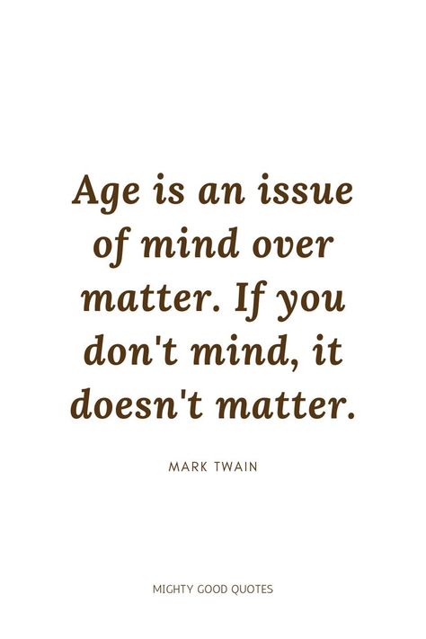 Proud Of My Age Quotes, Age Just A Number Quotes, Aging Backwards Quotes, Age Doesnt Matter Quotes, Age Is A Number Quotes, As We Get Older Quotes, Age Is Just A Number Quotes Funny, Age Doesnt Matter Love Quote, One Year Older Quotes