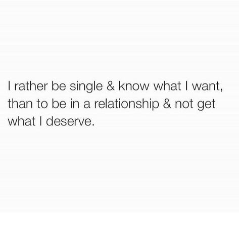 I rather be single & know what I want, then to be in a relationship and not get what I deserve. Petty Quotes, Now Quotes, Relationships Quotes, Be Single, Godly Relationship, Single Quotes, Inspirational Sayings, Healthy Relationship, Vsco Cam