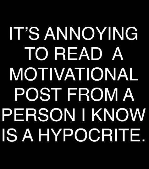 Humour, Hypocrite Quotes, Steve Maraboli, Fake Friend Quotes, Practice What You Preach, Betrayal Quotes, Motivational Posts, He Or She, Sassy Quotes