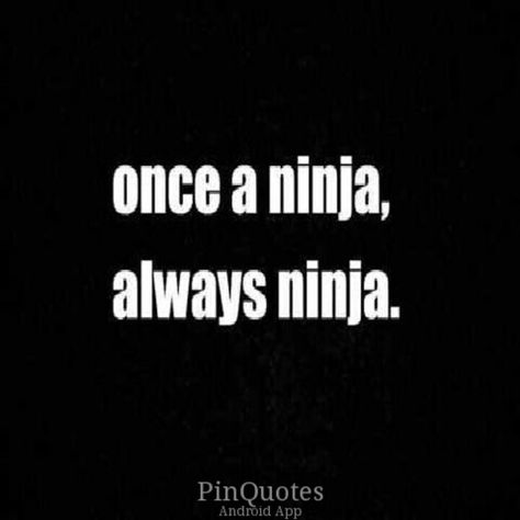 Once a ninja, always ninja ;) guess I'm a ninja Tumblr, Happy Thoughts, Ninja Quotes, Ninja Quote, Make A Girl Laugh, Genius Quotes, Say That Again, Word Up, Perfection Quotes