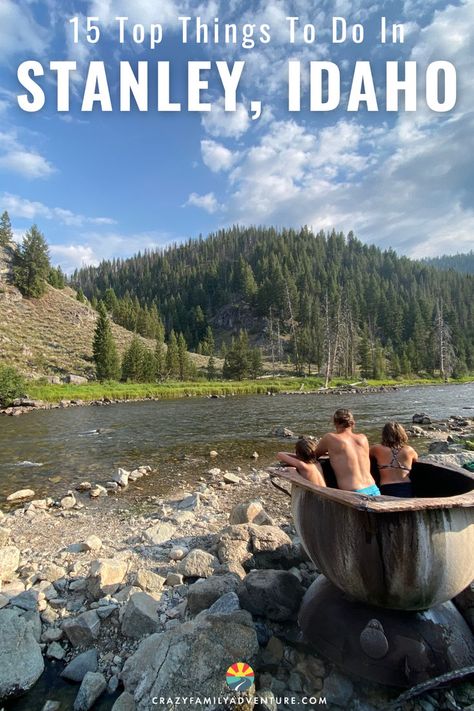 Kids and parents in a Stanley Idaho Hot Spring. Text reads: 15 Top Things To Do In Stanley Idaho Stanley Idaho, Idaho Travel, Bucket List Family, Mountain Lakes, Travel Bucket List Usa, Lake Lodge, Us Road Trip, Summer Bucket List, California Travel Road Trips