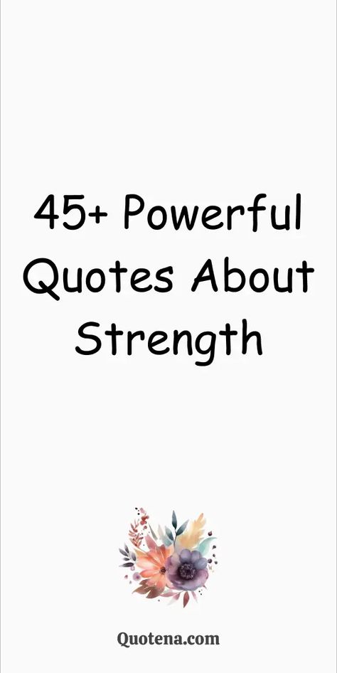 45+ Powerful Quotes About Strength Strength Quotes, Poems About Strength, Quotes About Strength Women, Strength Definition, Inner Strength Quotes, Fighter Quotes, Strength Quotes For Women, Phrase Tattoos, Inspirational Quotes About Strength