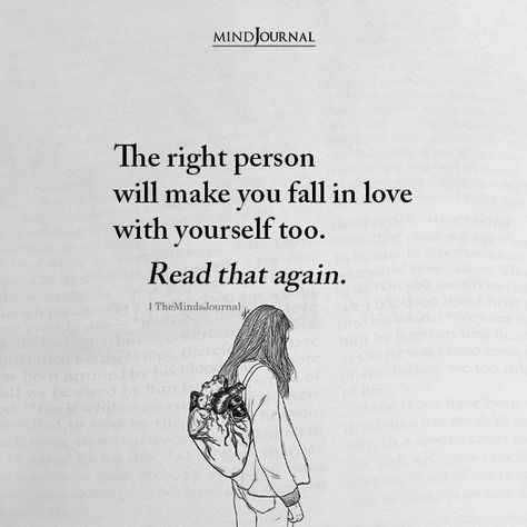 The right person will make you fall in love with yourself too. Read that again. The Right Person Quotes, Love Quotes Romantic, Fall In Love With Yourself, Ending Quotes, Quotes Romantic, True Relationship, Relationship Advice Quotes, Falling In Love Quotes, Soulmate Love Quotes