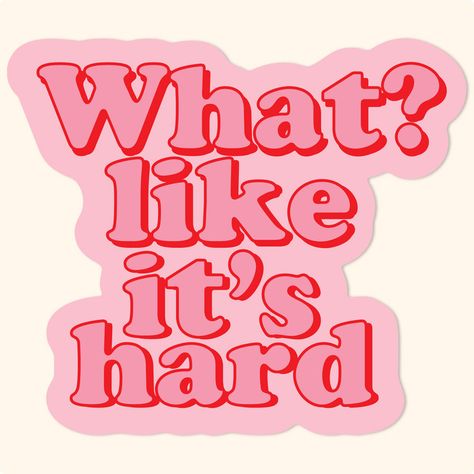 Legally Blonde What? Like It's Hard Sticker Sewing Stickers Free Printables, Legally Blonde Tattoo, Legally Blonde Aesthetic Quotes, Legally Blonde Stickers, Girlie Stickers, Legally Blonde Aesthetic, What Like Its Hard, Boss Stickers, Legally Blonde Quotes