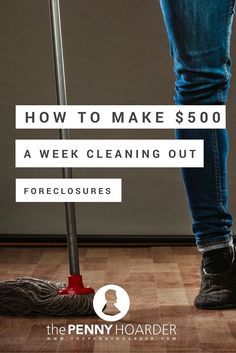 Organisation, Foreclosure Cleaning, The Penny Hoarder, Foreclosed Homes, Cleaning Business, Money Saver, Ways To Save Money, Money Maker, Money From Home