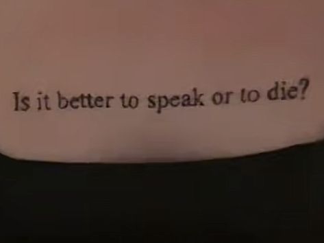 You Made It Tattoo, Agggtm Tattoo, Ctrl Alt Del Tattoo, To Speak Or To Die Tattoo, Is It Better To Speak Or To Die Tattoo, Dissociated Tattoo, Tattoo Ideas Rock, Song Tattoos Lyrics, Still Alive Tattoo