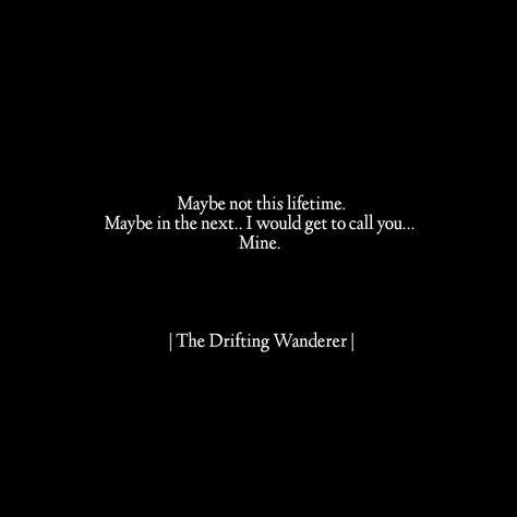 Maybe in another lifetime... I could get to call you Mine. Love In Another Lifetime, I Could Watch You For A Lifetime, All The Things I Did To Call You Mine, Next Lifetime Quotes Love, Maybe In Another Life Quotes, Lifetime Love Quotes, Maybe In Another Lifetime, Larry Quotes, In Another Lifetime