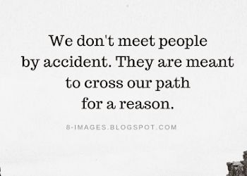 We don't meet people by accident. They are meant to cross our path for a reason | Quotes Meant To Be Friends Quotes, People Sent To You For A Reason, Meeting Great People Quotes, Different Paths Quotes Friends, Meet For A Reason Quotes, We Dont Meet People By Accident, People Meet For A Reason Quotes, Crossed Paths Quotes, We Don’t Meet People By Accident
