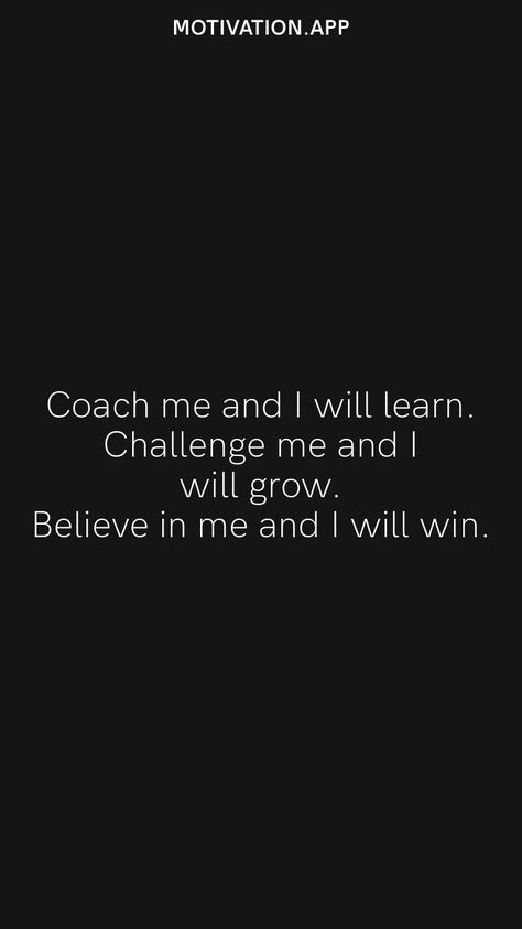 Coach me and I will learn. Challenge me and I will grow. Believe in me and I will win. From the Motivation app: https://motivation.app Best Coaches Quotes, Be Coachable Quotes, Coach Prime Quotes, Losing A Game Quotes Sports, Coachable Quotes, Great Coach Quotes, Good Coach Vs Bad Coach Quotes, Coach Quotes Inspirational, Softball Quotes Motivational