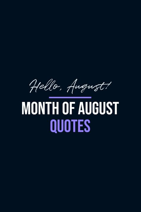 Collection of the best quotes about August. | Beautiful inspirational quotes for captions, bullet journal or to share for fun. Not only great for the first day of the month but whole month round. | #August #Quotes First Day Of August Quotes, Quotes About August Month, Quotes For August Month, Poems About The Month Of August, August Motivational Quotes, August Quotes Sayings, Monthly Inspirational Quotes, Funny August Quotes, Month Of August Quotes Inspirational
