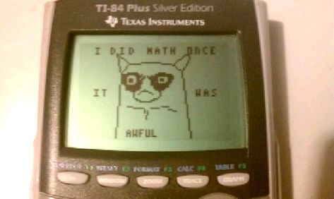 This math student who figured out the real reason graphing calculators are awesome. April Fools Pranks, Humour, Calculator Tricks, Graphing Calculators, I Hate Math, Bored In Class, Waste Of Time, Have A Laugh, Grumpy Cat