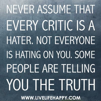 constructive criticism2 Criticism Quotes, Assumption Quotes, Savvy Quotes, Patama Quotes, Quotes About Haters, Live Life Happy, Love Life Quotes, Constructive Criticism, Life Quotes To Live By