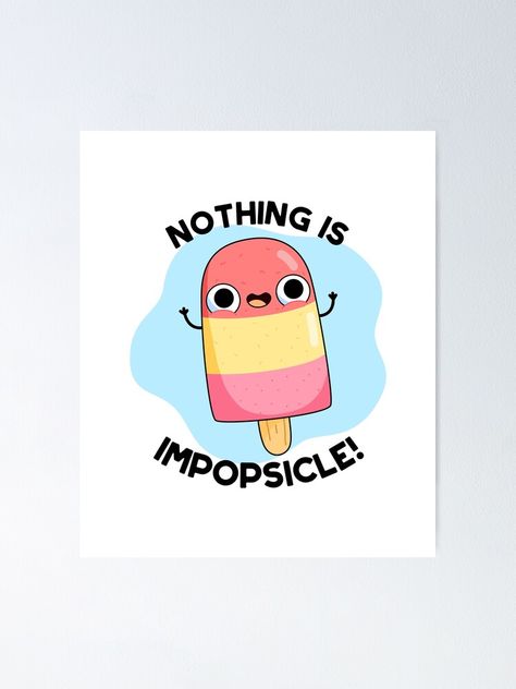 "Nothing Is ImPopsicle Food Pun" Poster by punnybone | Redbubble Humour, Puns Of Encouragement, Popsicle Quotes, Pun Paintings, Encouraging Puns, Encouragement Puns, Puns For Kids, Cute Popsicle, Kid Puns