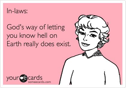 In-laws: God's way of letting you know hell on Earth really does exist. Humour, Mother In Law Memes, Sister In Law Quotes, Mother In Law Quotes, Hell Quotes, Toxic Family Quotes, Monster In Law, In Laws Humor, Law Quotes