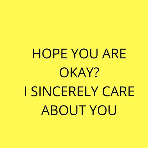 Hope You Are Okay Quotes, Hope You Are Okay, Hope Your Ok Quotes, I Hope You Are Ok Quotes, I Hope You Are Doing Well, Hope You Are Ok, You Are Here, I Hope You Are Ok, I Hope Youre Okay